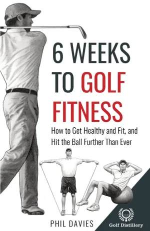 6 Weeks To Golf Fitness: How to Get Healthy And Fit, And Hit The Ball Further Than Ever! - Paperback by Books by splitShops