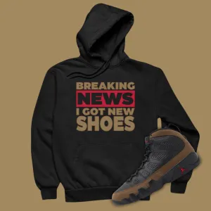 Breaking News I Got New Shoes Hoodie Matching Jordan 9 Olive